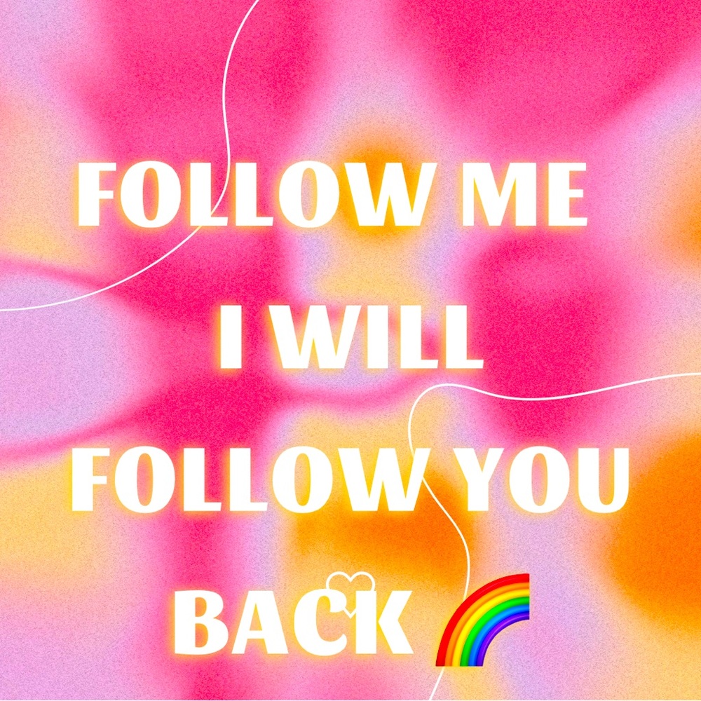 FOLLOW ME I WILL FOLLOW YOU BACK